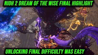Unlocking The Final Difficulty Was Easier Than I Thought Nioh 2 Dream Of The Wise Final Highlight