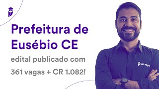 Prefeitura de Eusébio CE: edital publicado com 361 vagas + CR 1.082!