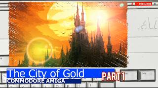 Commodore Amiga -=The City of Gold=- part 1