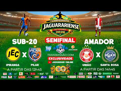 IPIRANGA x PILAR [SUB-20]↔UNIÃO x SANTA ROSA [AMADOR]→SEMIFINAL CAMPEONATO JAGUARARIENSE→(26/7/2026)