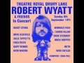 Robert Wyatt - Sea Song  (Theater Royal Drury Lane, 1974)