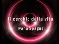 Il cerchio della vita - Ivana Spagna