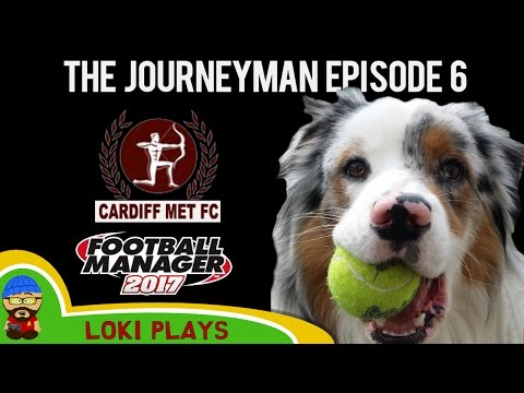 Let's Play FM17 - The Journeyman EP6 - Gone to the Dogs!! - Football Manager 2017