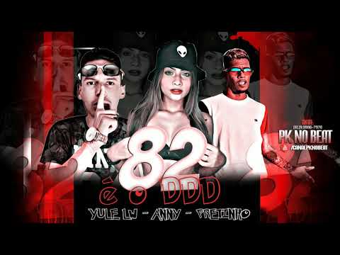YULE LW - PRETINHO e ANNY OFCLL - 82 é o DDD (PK NO BEAT)