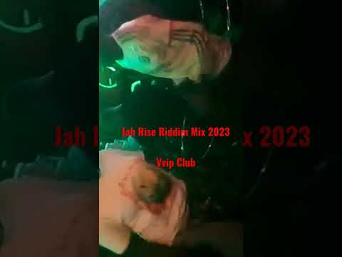 JAH RISE RIDDIM MIX 2023 BADDEST NEW. VVIP CLUB MASHUP