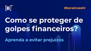 Como se proteger de golpes financeiros? | Bora Investir