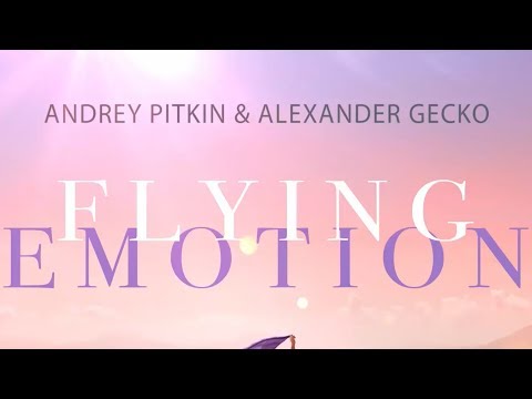 Andrey Pitkin & Alexander Gecko - Flying Emotion (Original Mix)