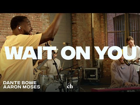 Wait On You | Dante Bowe, Aaron Moses & Churchome Music