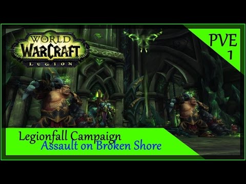 Legionfall Campaign Walkthrough Part 1 - Assault On Broken Shore - WoW Legion 7.2