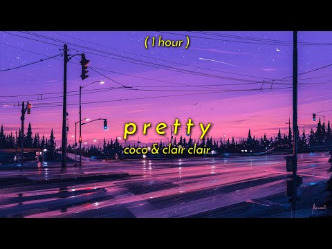 [ 1 Hour ] Coco & Clair Clair - Pretty (One Hour Version) if i die tonight imma make it look pretty