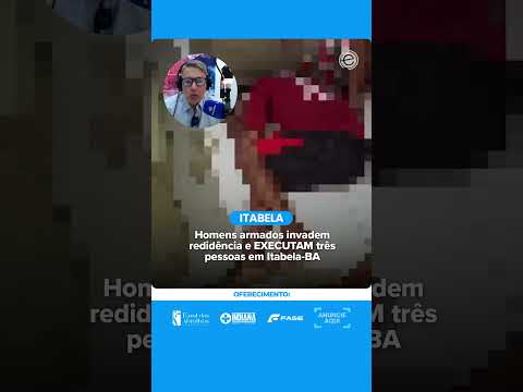 HOMENS ARMADOS INVADEM CASA E M4T4M TRÊS PESSOAS EM ITABELA - BA #shorts