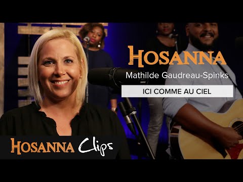 Ici comme au ciel - Hosanna clips - Mathilde Gaudreau-Spinks