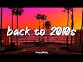Back To 2010s Throwback Playlist 2010s Nostalgia Vibes Mix