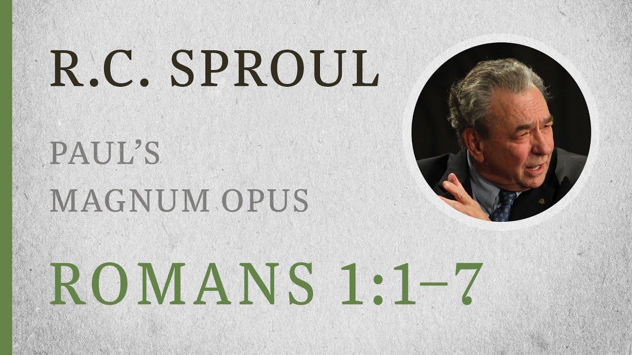 Paul’s Magnum Opus (Romans 1:1–7) — A Sermon by R.C. Sproul