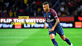 Neymar Jr - FLIP THE SWITCH - Quavo ft. Drake |Skills &amp; Goals| 2017/18