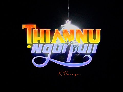 K. Hminga - Thiannu Ngurpuii (Official MV)