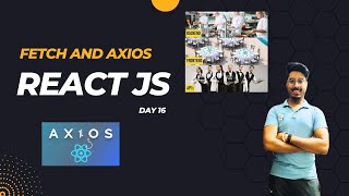 Using FETCH and AXIOS | React tutorial - Day 16