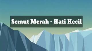 Download lagu Semut merah - Hati Kecil (lyrics) mp3