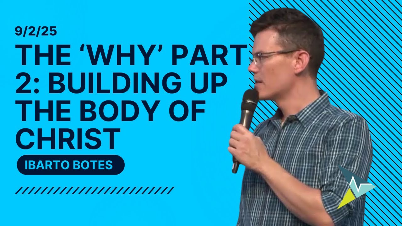 The WHY part 2: Building up the Body of Christ - Ibarto Botes