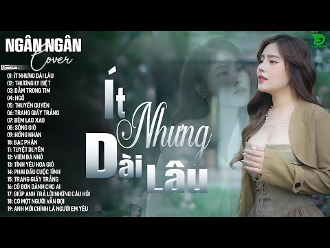 ÍT NHƯNG DÀI LÂU, NGỠ - ALLBUM BALLAD TOP XU HƯỚNG CỰC HÓT 2025 - NGÂN NGÂN COVER TRIỆU VIEW