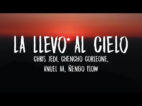 Chencho Corleone, Chris Jedi, Anuel AA, Ñengo Flow - La Llevo Al Cielo (Letra/Lyrics)