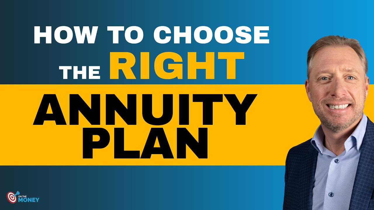 How to Choose the Right Annuity Plan | On The Money