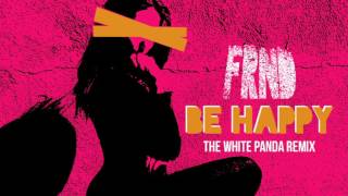 FRND - Be Happy (White Panda Remix)