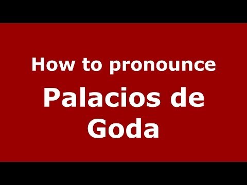 How to pronounce Palacios de Goda (Spanish/Spain) - PronounceNames.com
