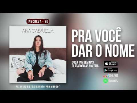 Ana Gabriela - Pra você dar o nome
