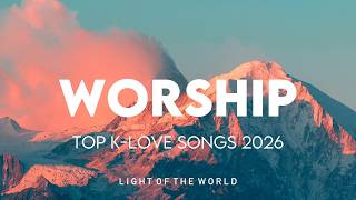 Top K-LOVE Songs Compilation 2026 | Best Christian Music 2026