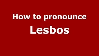 How to pronounce Lesbos