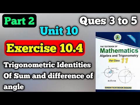 Part 2 Exercise 10.4 unit 10 trigonometric identities of sum of angle class 11 new mathematics book