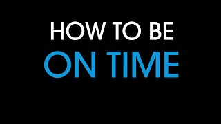 How to be on time