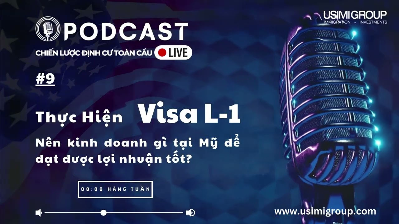USIMI GROUP | PODCAST VISA L-1 ! Nên kinh doanh gì tại Mỹ để đạt lợi nhuận tốt???