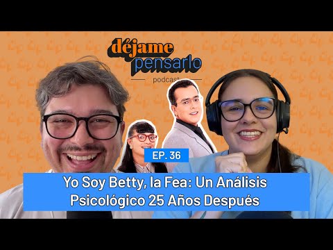 Yo Soy Betty, la Fea: Un Análisis Psicológico 25 Años Después | EP36