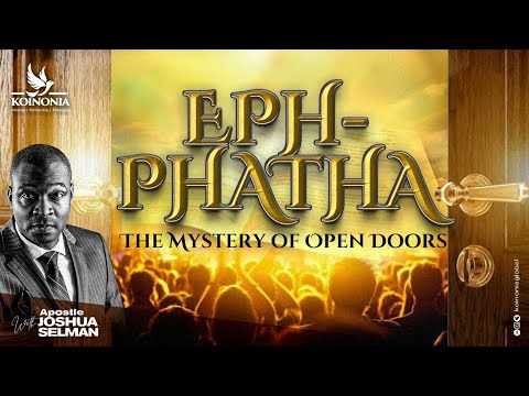 EPHPHATHA: THE MYSTERY OF OPEN DOORS  WITH APOSTLE JOSHUA SELMAN 22||01||2023