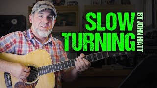 Slow Turning by John Hiatt is one of my favorite songs to talk about - let&#39;s play it together!