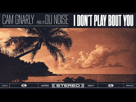 CAM GNARLY  -  I DON'T PLAY BOUT YOU [Official Music Video]