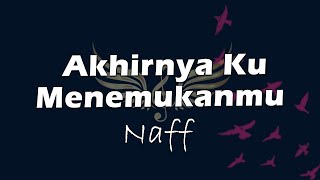 Download lagu Akhirnya Ku Menemukanmu - Naff (Lyrics/Lirik) mp3