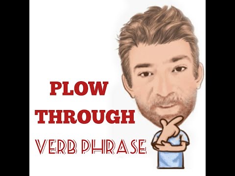 English Tutor Nick P Verb Phrase (350) Plow Through