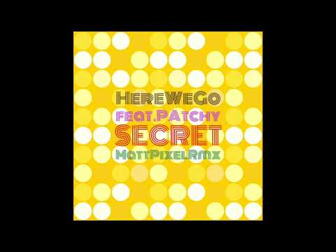 HereWeGo feat. Patchy - Secret (Matt Pixel Rmx) (Remastering 2018)