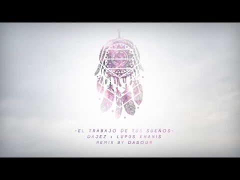 EL TRABAJO DE TUS SUEÑOS - DAJEZ x LUPUS KHANIS (DASOUR REMIX)