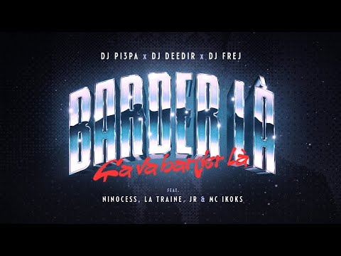 DJ Pi3pa, DJ Deedir, DJ Frej - Barder Là (feat. Ninocess, La Traine, JR. & MC Ikoks)[Audio Officiel]