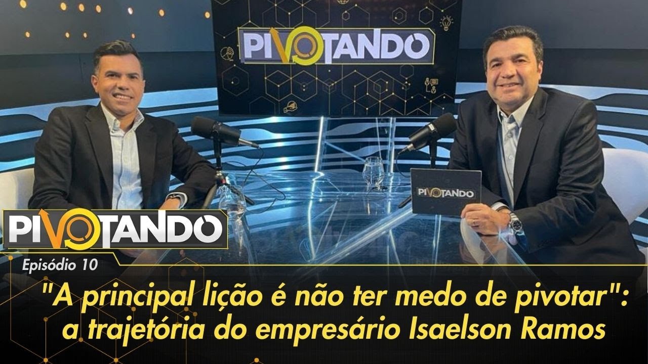 "A principal lição é não ter medo de pivotar": a trajetória de Isaelson Ramos | Pivotando #10