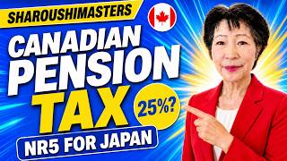 Canadian Pension While Living in Japan Cut the 25% Tax With NR5 and Section 217