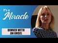 Dinner with an Angel - It's a Miracle
