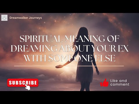 Spiritual Meaning of Dreaming About Your Ex with Someone Else