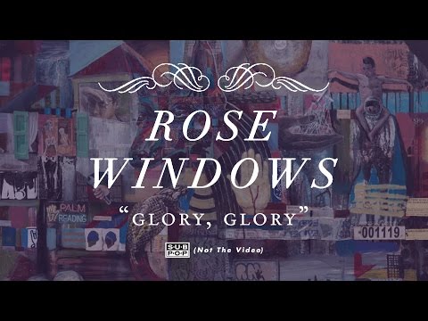 Rose Windows - Glory, Glory (not the video)