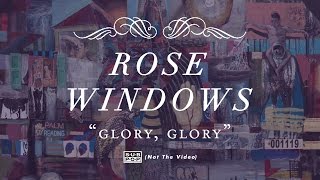 Rose Windows - Glory, Glory (not the video)