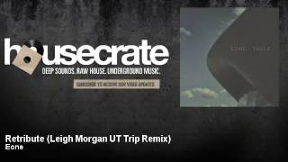 Eone - Retribute - Leigh Morgan UT Trip Remix